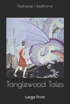 Tanglewood Tales: Large Print by Nathaniel Hawthorne