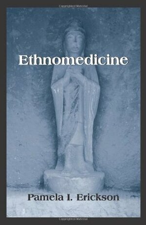 Ethnomedicine by Pamela I. Erickson