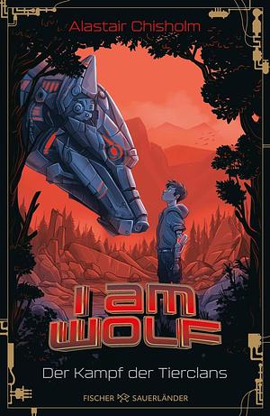 I am Wolf - Der Kampf der Tierclans by Alastair Chisholm