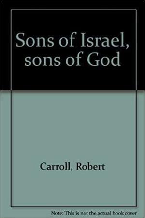 Sons of Israel, Sons of God by Tom Sangster-Wilson, Robert Carroll
