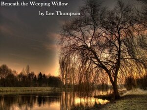 Beneath the Weeping Willow by Lee Thompson