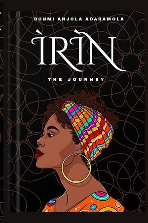 Ìrìn: The Journey by Bunmi Anjola Adaramola