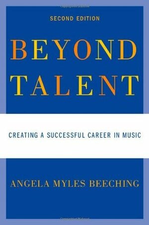 Beyond Talent: Creating a Successful Career in Music by Angela Beeching