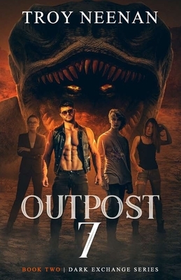 Outpost 7: Book 2, The Dark Exchange Series by Troy Neenan