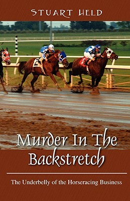 Murder in the Backstretch: The Underbelly of the Horseracing Business by Stuart Held