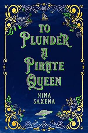 To Plunder a Pirate Queen by Nina Saxena, Nina Saxena