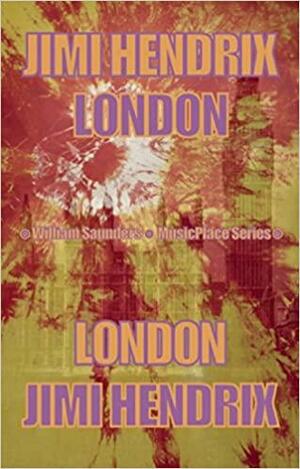 Jimi Hendrix: London by William S. Saunders