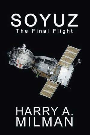 SOYUZ: The Final Flight by Harry A. Milman