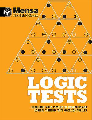 Mensa Logic Tests: Challenge Your Powers of Deduction and Logical Thinking With Over 200 Puzzles by Tim Dedopulos