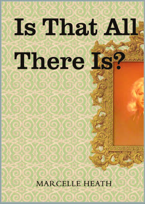 Is That All There Is? by Marcelle Heath