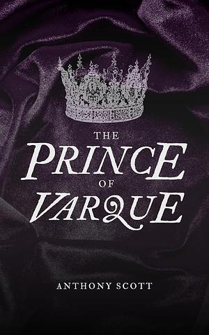 The Prince of Varque by Anthony Scott