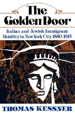 The Golden Door: Italian and Jewish Immigrant Mobility in New York City by Thomas Kessner