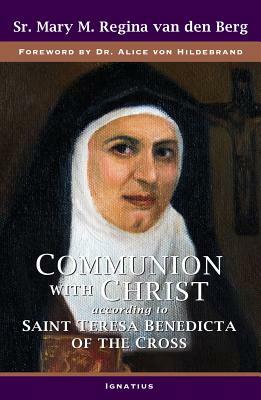 Communion with Christ: According to Saint Teresa Benedicta of the Cross by Sister M. Regina Van Den Berg