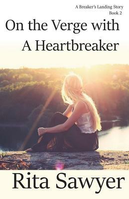 On The Verge With A Heartbreaker: A Breaker's Landing Story Book 2 by Rita Sawyer