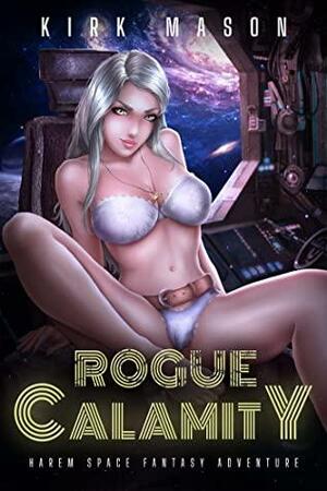 Rogue Calamity: Harem Space Fantasy Adventure by Kirk Mason