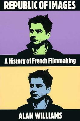 Republic of Images: A History of French Filmmaking by Alan Williams