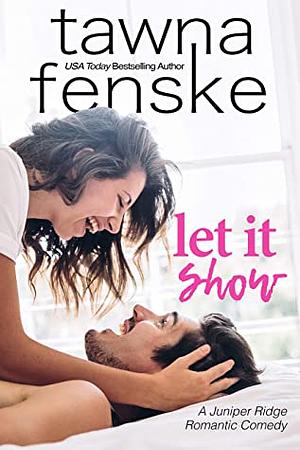 Let it Show by Tawna Fenske