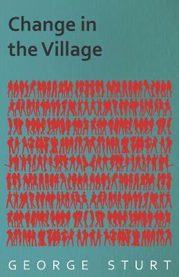 Change in the Village by George Sturt