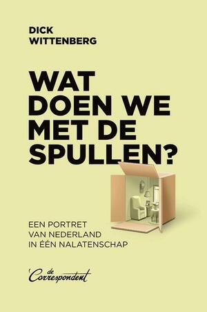 Wat doen we met de spullen?: een portret van Nederland in één nalatenschap by Dick Wittenberg