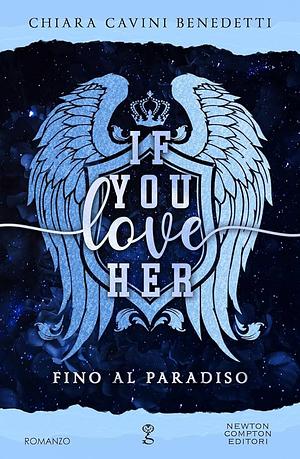 If you love her: Fino al paradiso by Chiara Cavini Benedetti