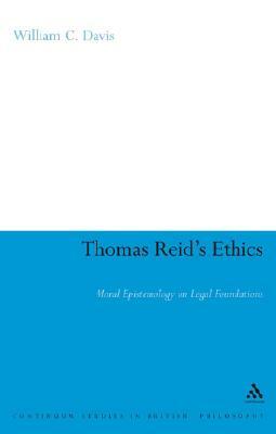 Thomas Reid's Ethics: Moral Epistemology on Legal Foundations by William C. Davis