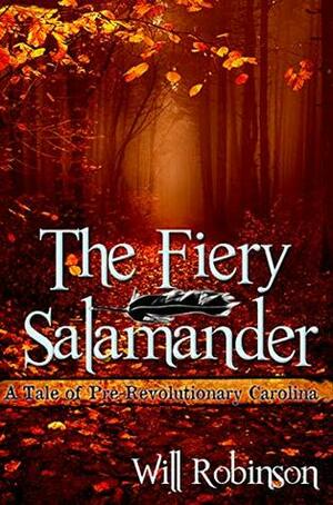 The Fiery Salamander: A Tale of Pre-Revolution Carolina by Will Robinson