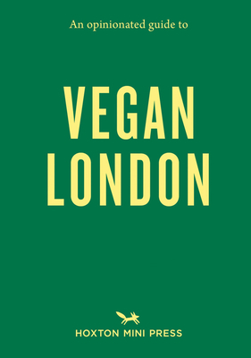 An Opinionated Guide to Vegan London by Sara Kiyo Popowa