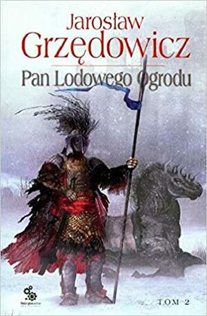 Pan Lodowego Ogrodu. Tom 2 by Jarosław Grzędowicz