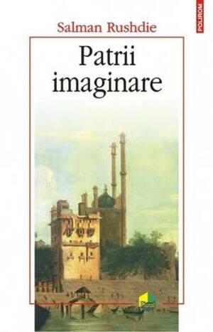 Patrii imaginare by Salman Rushdie