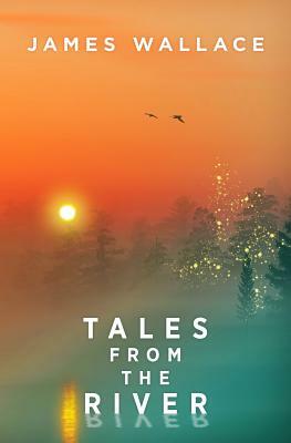 Tales From The River by James Wallace