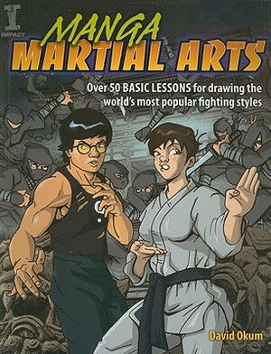 Manga Martial Arts: Over 50 Basic Lessons for Drawing the World's Most Popular Fighting Style by David Okum