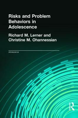 Risks and Problem Behaviors in Adolescence by Christine M. Ohannessian, Richard M. Lerner