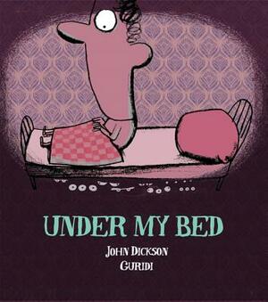 Under My Bed by John Dickson