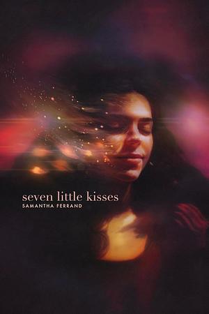 Seven Little Kisses by Samantha Ferrand