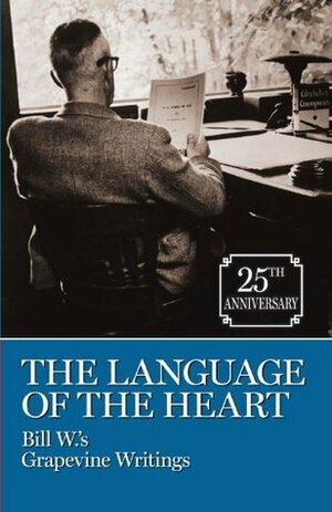 The Language of the Heart—Bill W.'s Grapevine Writings by Bill Wilson