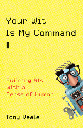 Your Wit Is My Command: Building Ais with a Sense of Humor by Tony Veale