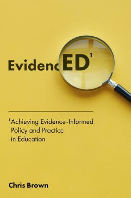Achieving Evidence-Informed Policy and Practice in Education: Evidenced by Chris Brown