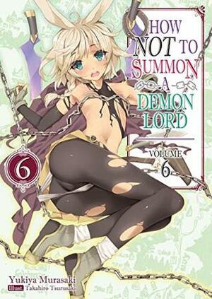 How NOT to Summon a Demon Lord, Light Novel Vol. 6 by Takahiro Tsurusaki, ZackZeal, Yukiya Murasaki