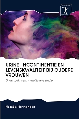 Urine-Incontinentie En Levenskwaliteit Bij Oudere Vrouwen by Natalia Hernandez