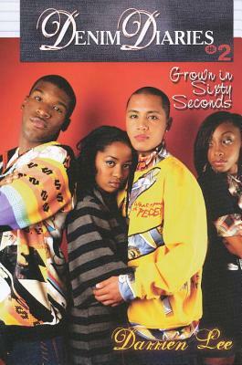 Denim Diaries 2: Grown in Sixty Seconds: Denim Diaries 2: Grown in Sixty Seconds by Darrien Lee