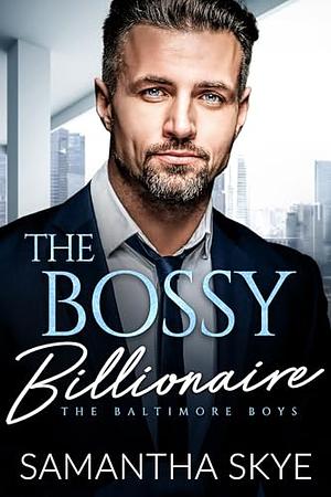 The Bossy Billionaire by Samantha Skye