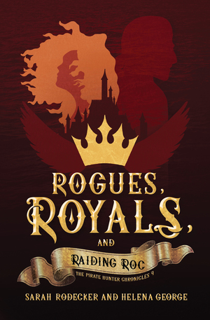 Rogues, Royals, and Raiding Roc (The Pirate Hunter Chronicles #4) by Helena George, Sarah Rodecker