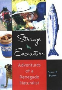 Strange Encounters: Adventures of a Renegade Naturalist by Daniel B. Botkin