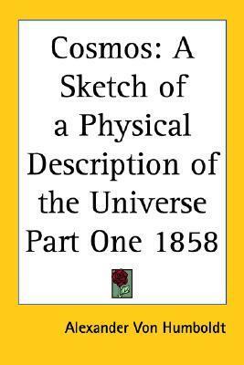 Cosmos: A Sketch of a Physical Description of the Universe: Part One, 1858 by Alexander von Humboldt