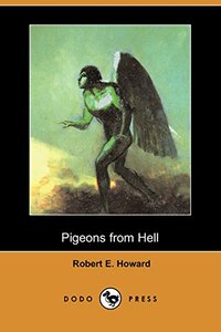 Pigeons from Hell by Robert E. Howard