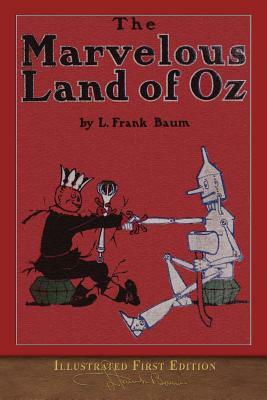 The Marvelous Land of Oz: Illustrated First Edition by L. Frank Baum