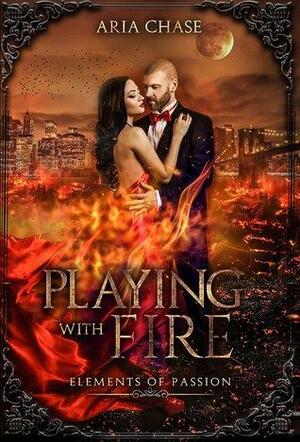 Playing with Fire by Aria Chase
