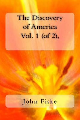 The Discovery of America Vol. 1 (of 2), by John Fiske
