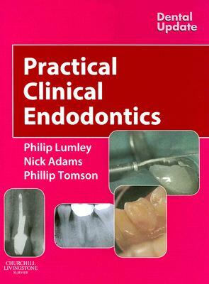 Practical Clinical Endodontics by Philip Lumley, Nick Adams, Phillip Tomson