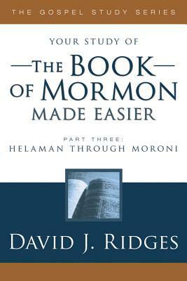 Book of Mormon Made Easier, Part 3 by David J. Ridges